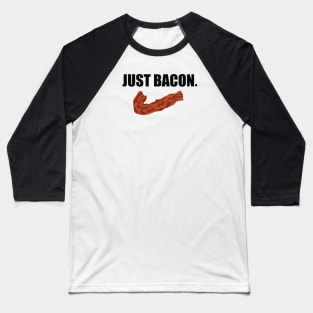 JUST BACON. Baseball T-Shirt